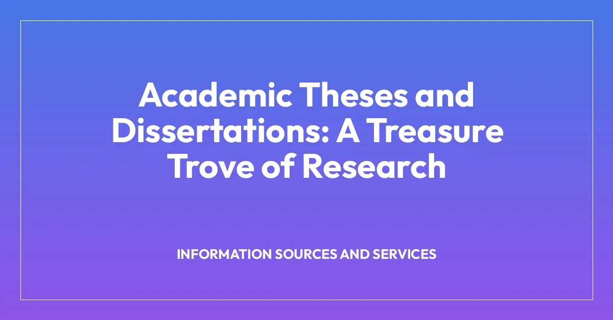 Academic Theses and Dissertations: A Treasure Trove of Research