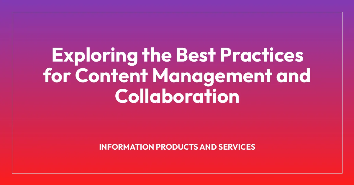 Exploring the Best Practices for Content Management and Collaboration