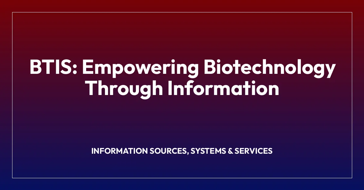 BTIS: Empowering Biotechnology Through Information