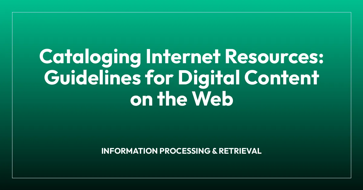 Cataloging Internet Resources: Guidelines for Digital Content on the Web