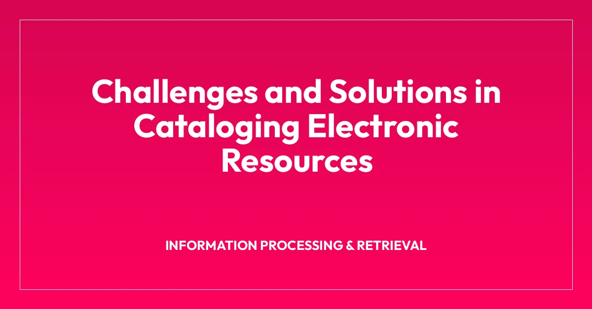 Challenges and Solutions in Cataloging Electronic Resources