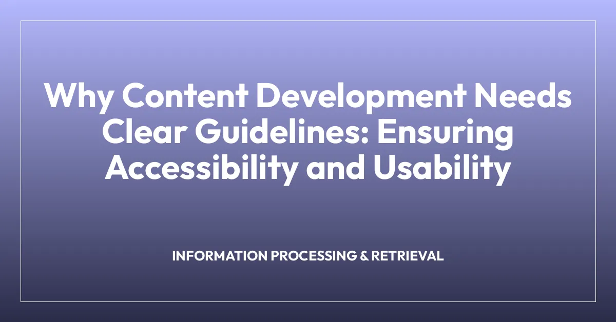 Why Content Development Needs Clear Guidelines: Ensuring Accessibility and Usability