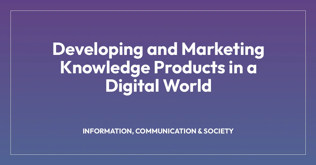 Developing and Marketing Knowledge Products in a Digital World