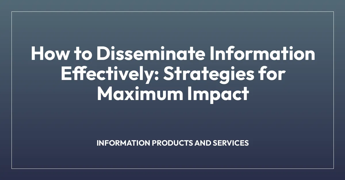 How to Disseminate Information Effectively: Strategies for Maximum Impact