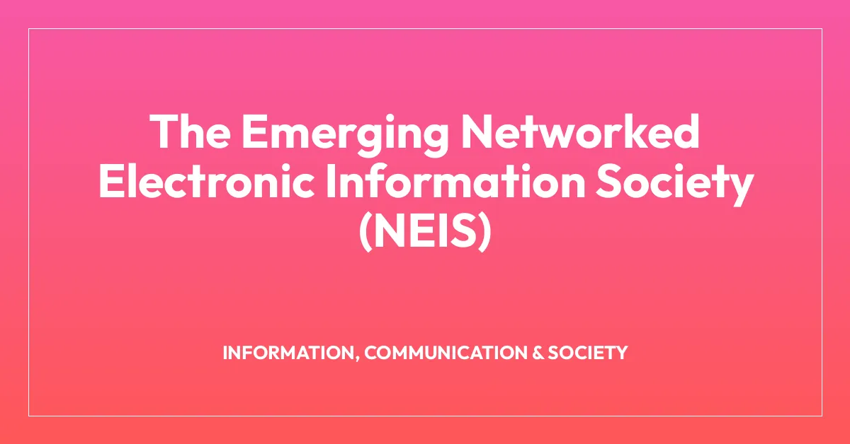The Emerging Networked Electronic Information Society (NEIS)