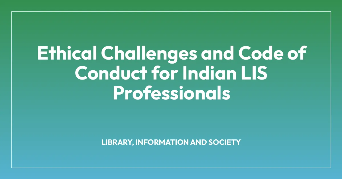 Ethical Challenges and Code of Conduct for Indian LIS Professionals