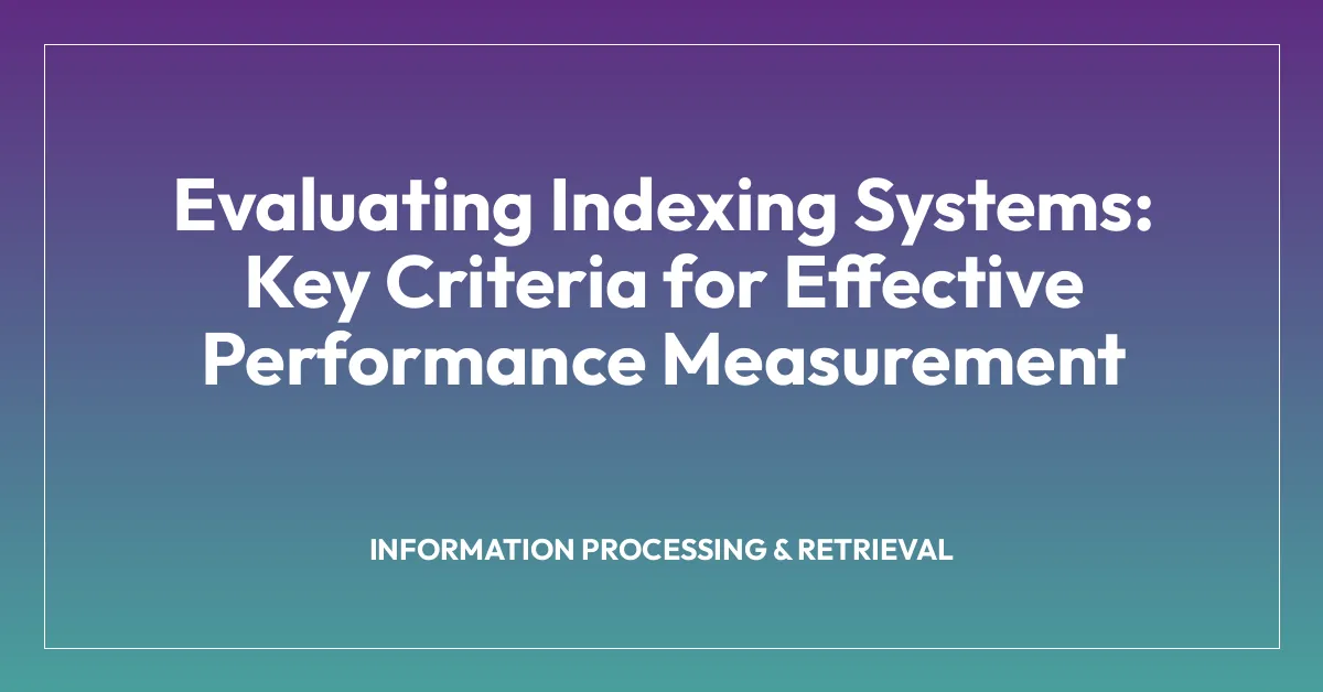 Evaluating Indexing Systems: Key Criteria for Effective Performance Measurement