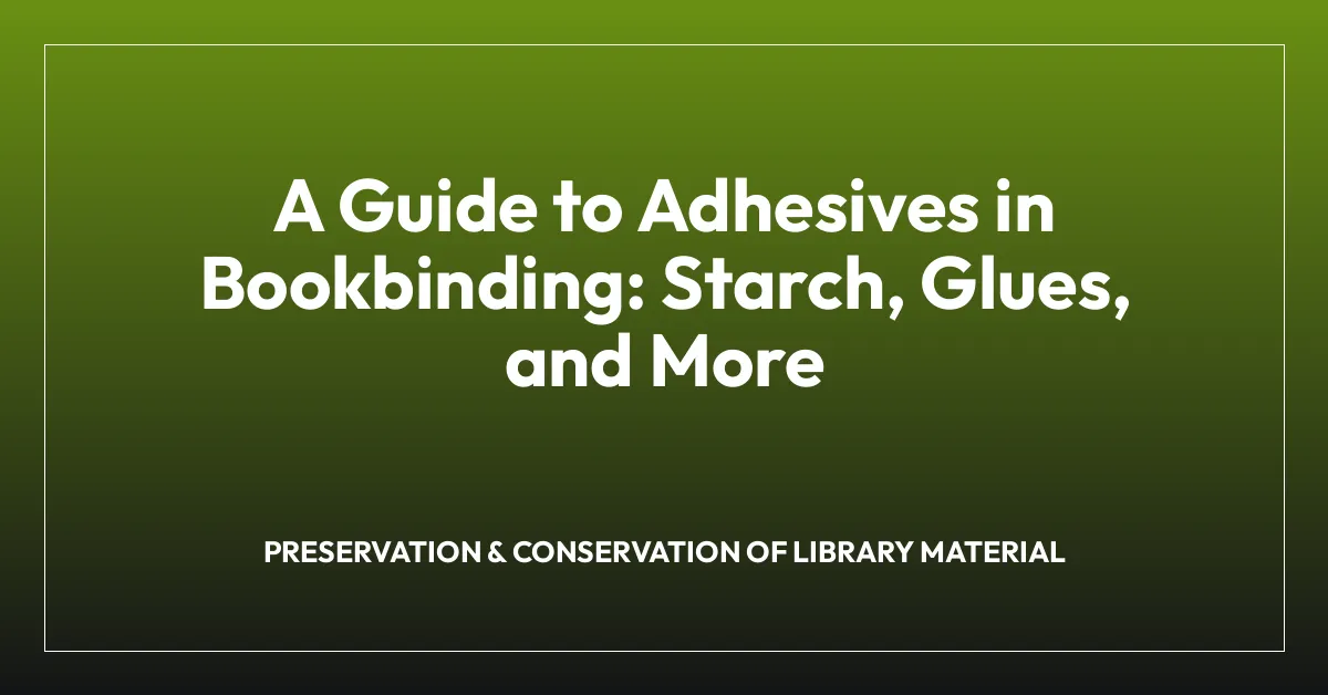 A Guide to Adhesives in Bookbinding: Starch, Glues, and More