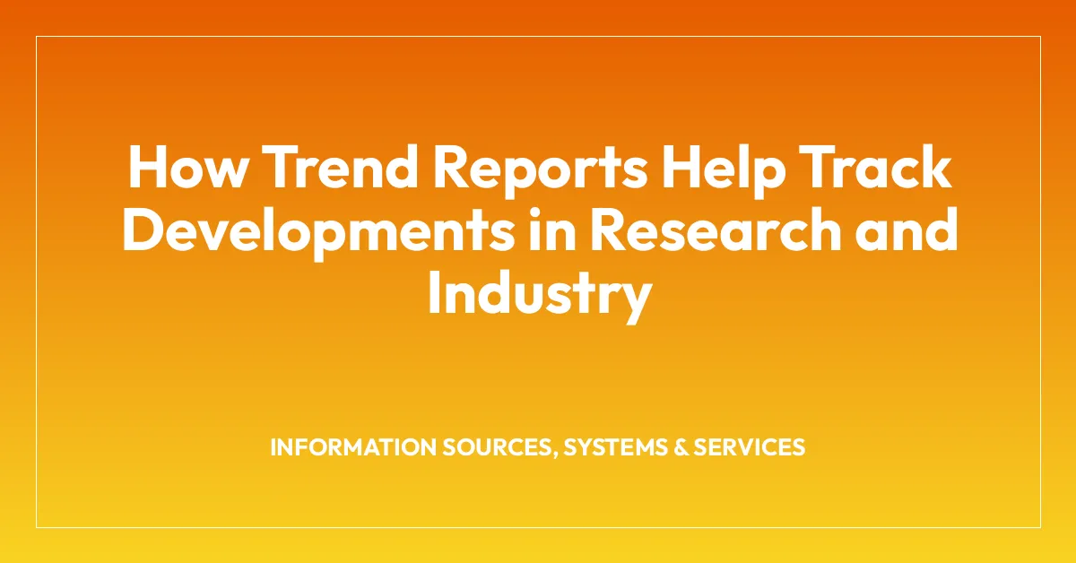 How Trend Reports Help Track Developments in Research and Industry