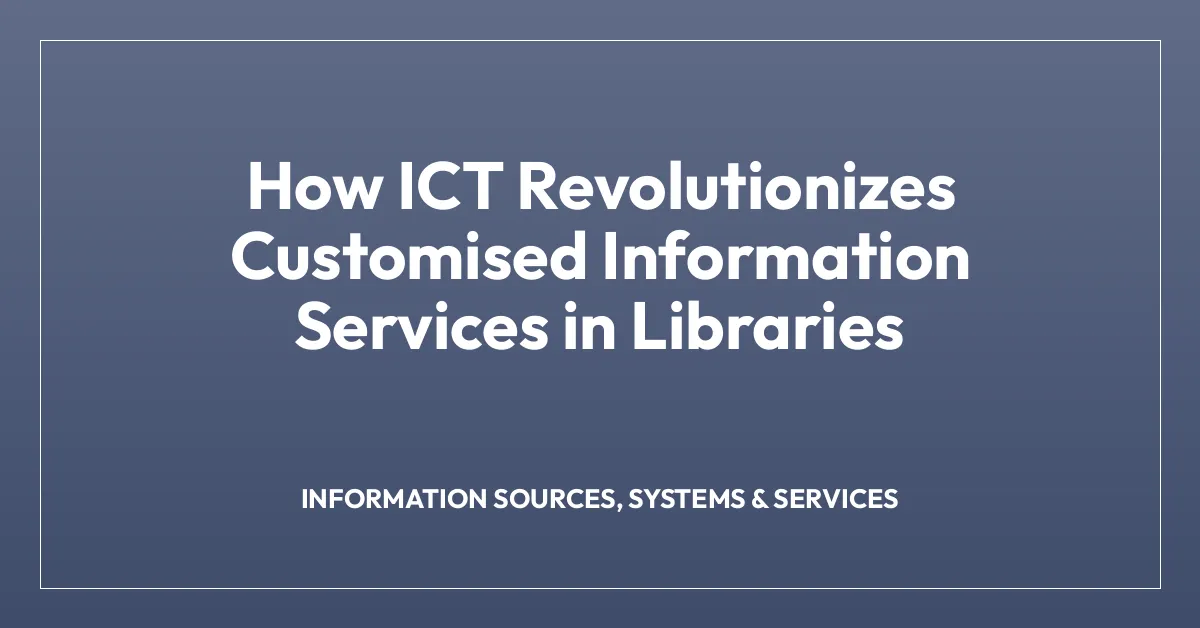 How ICT Revolutionizes Customised Information Services in Libraries