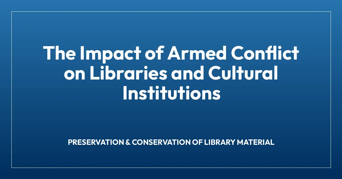 The Impact of Armed Conflict on Libraries and Cultural Institutions