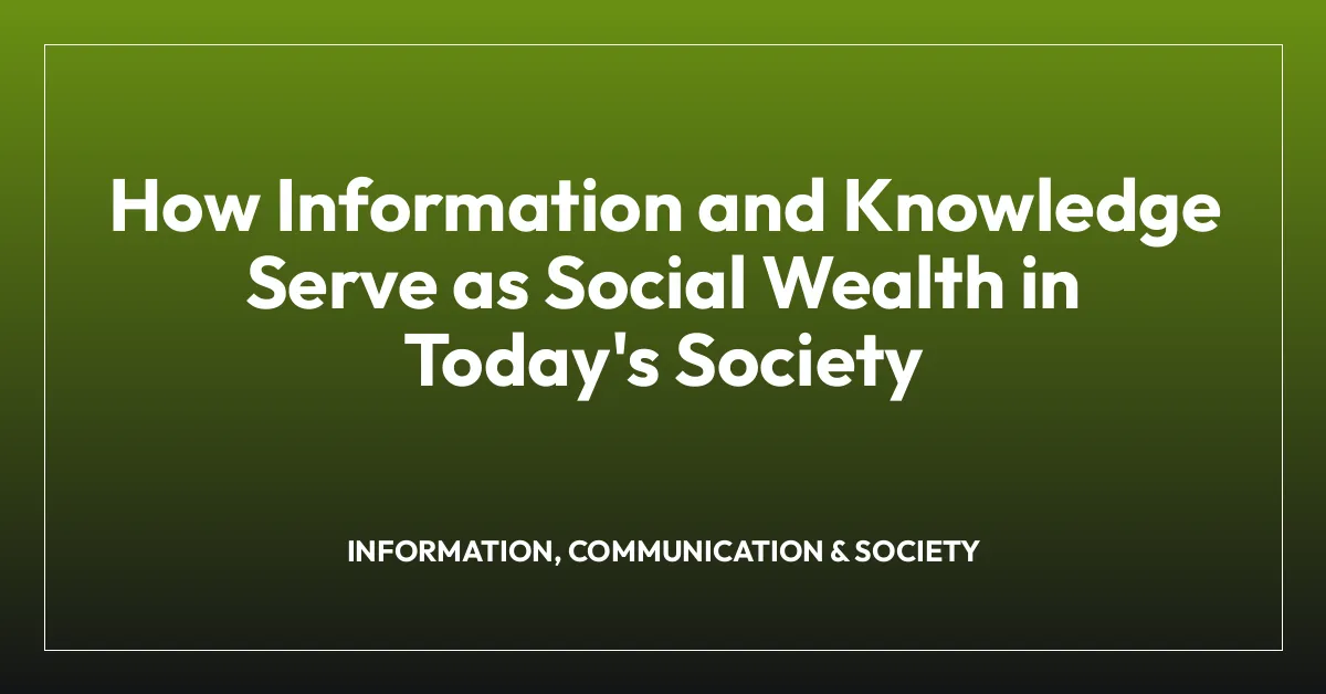 How Information and Knowledge Serve as Social Wealth in Today’s Society