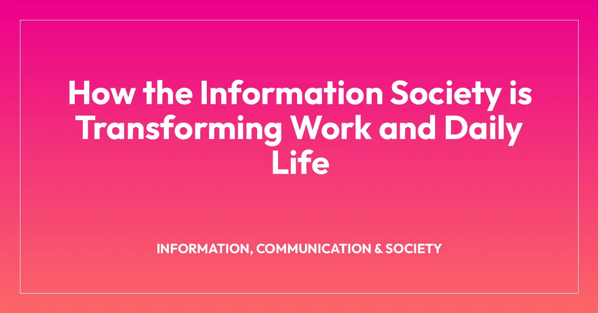 How the Information Society is Transforming Work and Daily Life