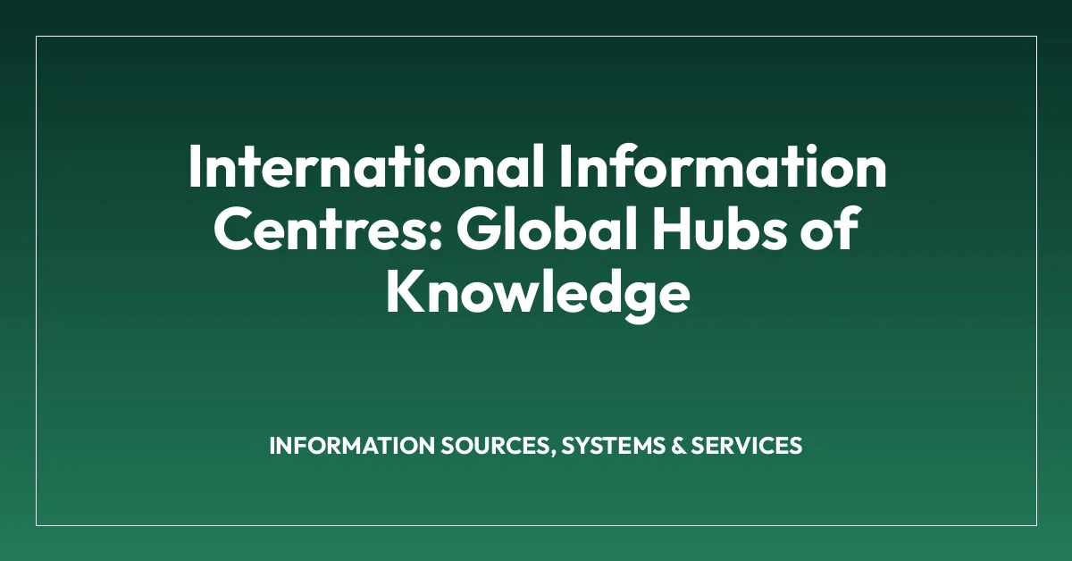 International Information Centres: Global Hubs of Knowledge