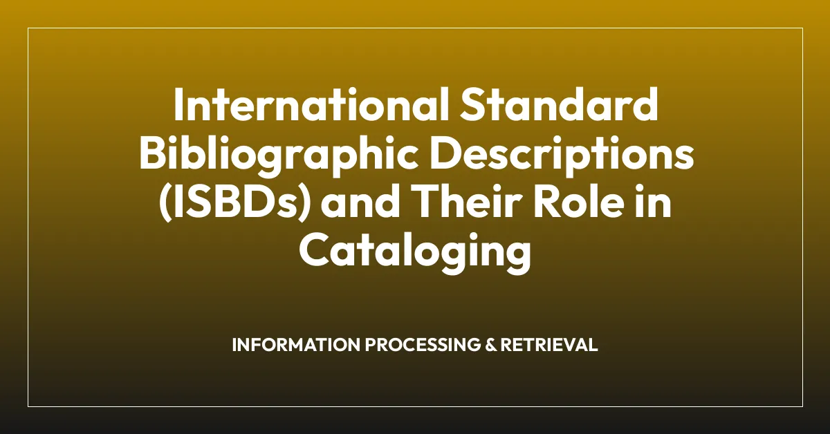 International Standard Bibliographic Descriptions (ISBDs) and Their Role in Cataloging