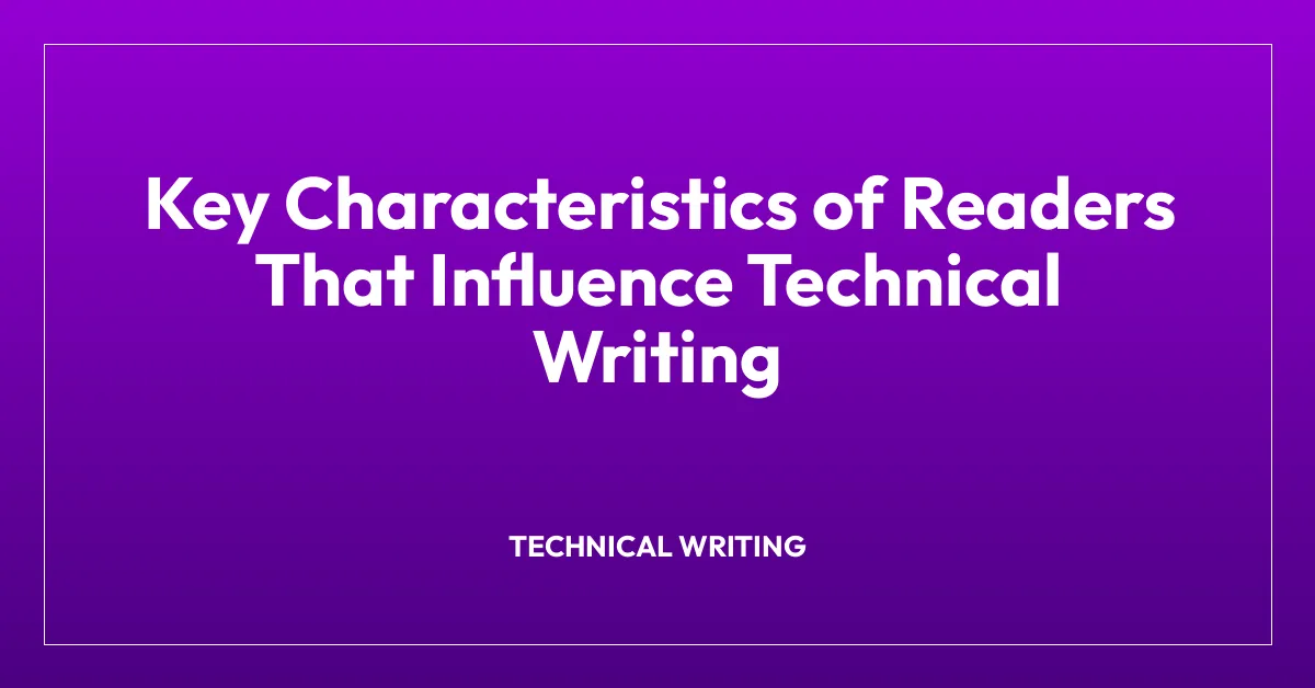 Key Characteristics of Readers That Influence Technical Writing