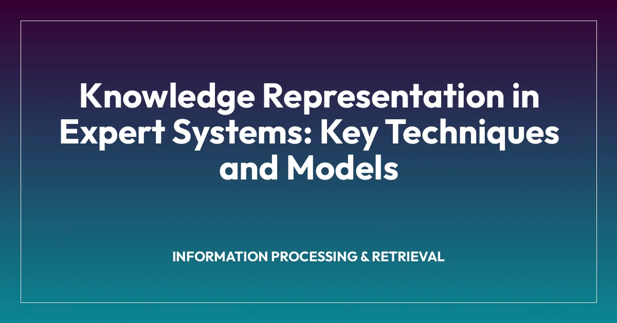 Knowledge Representation in Expert Systems: Key Techniques and Models