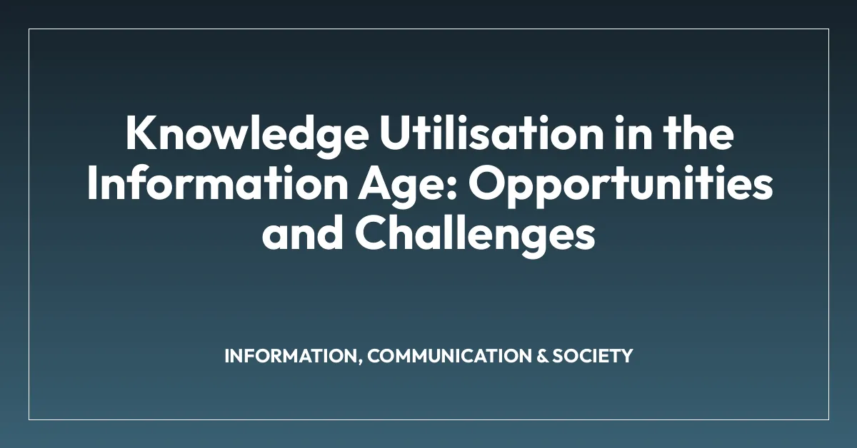 Knowledge Utilisation in the Information Age: Opportunities and Challenges