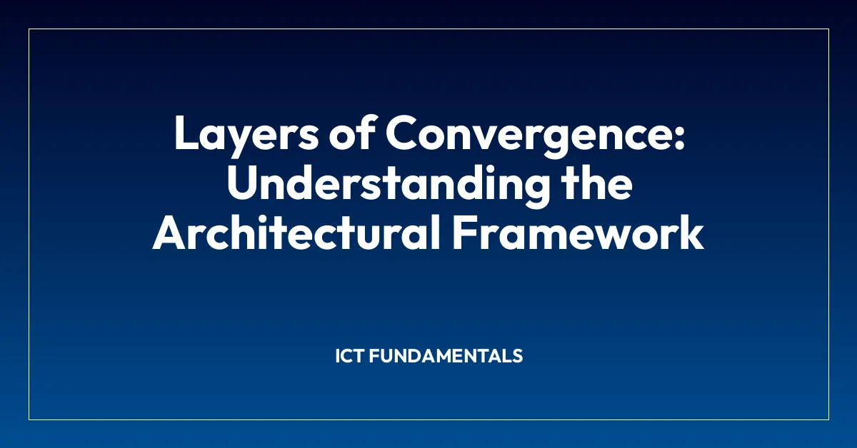 Layers of Convergence: Understanding the Architectural Framework