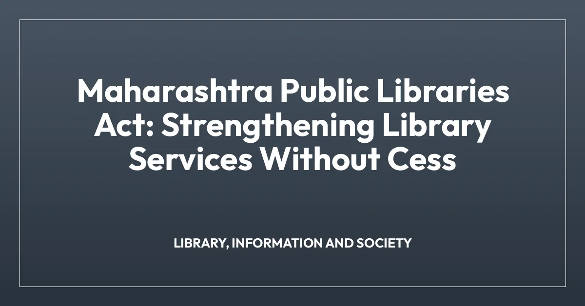 Maharashtra Public Libraries Act: Strengthening Library Services Without Cess