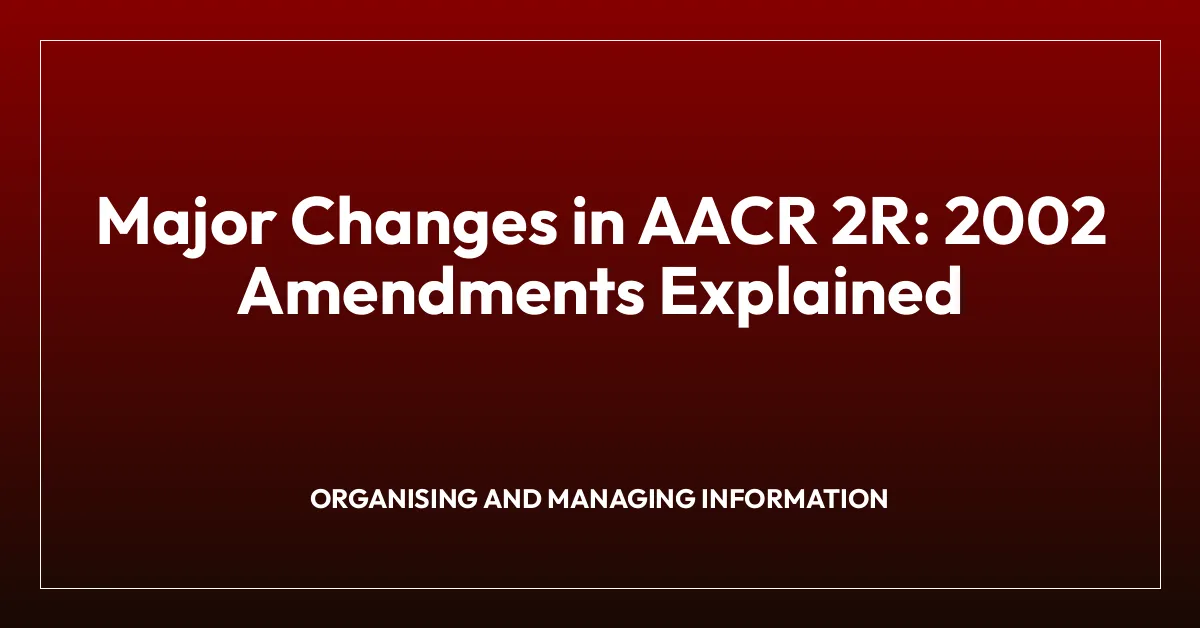Major Changes in AACR 2R: 2002 Amendments Explained
