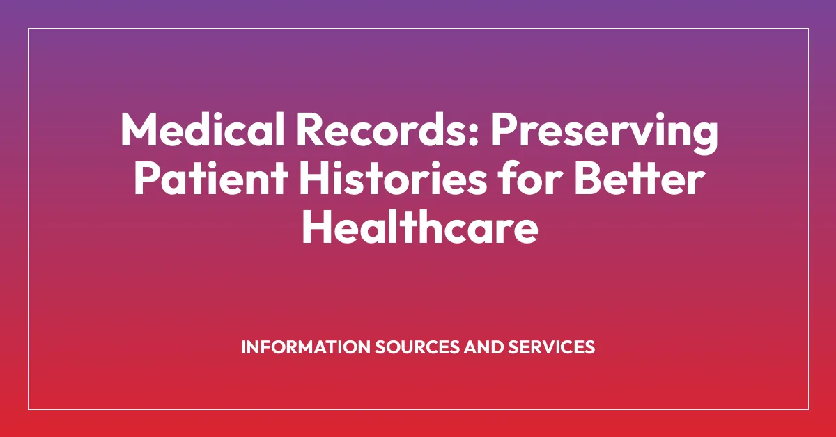 Medical Records: Preserving Patient Histories for Better Healthcare