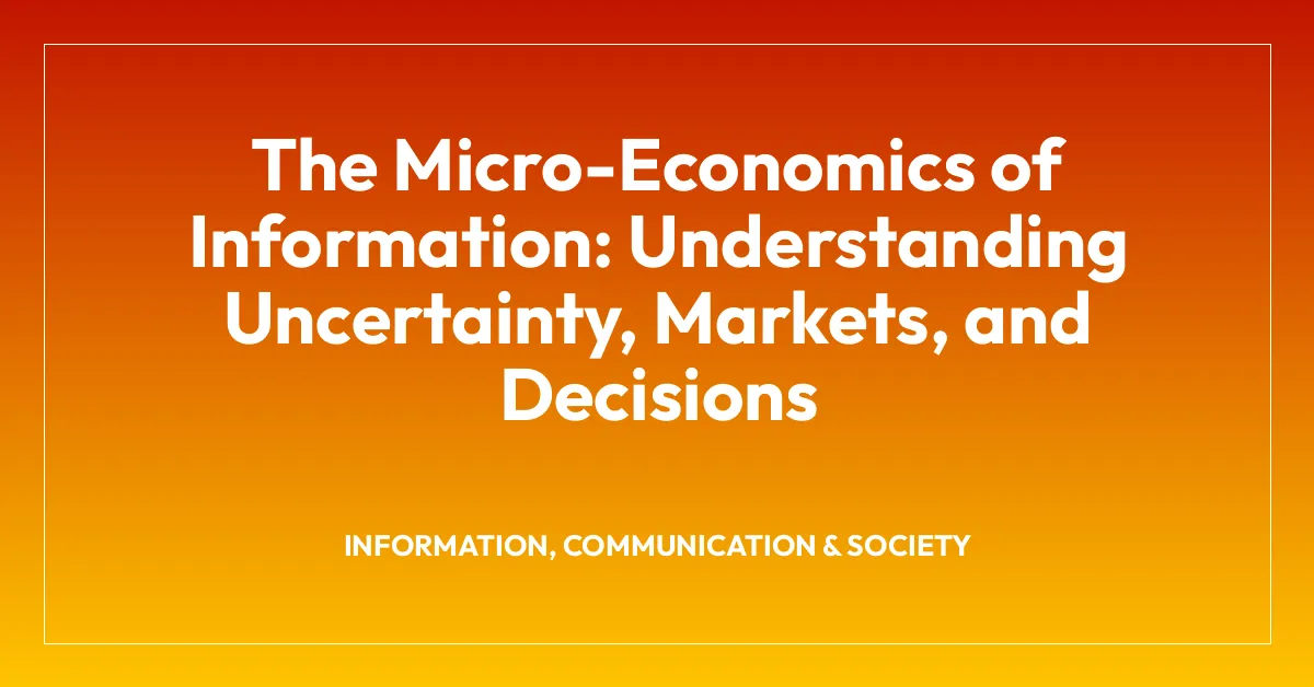 The Micro-Economics of Information: Understanding Uncertainty, Markets, and Decisions
