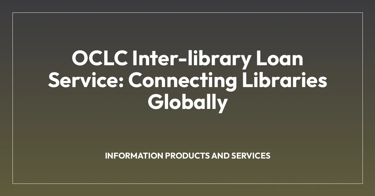 OCLC Inter-library Loan Service: Connecting Libraries Globally