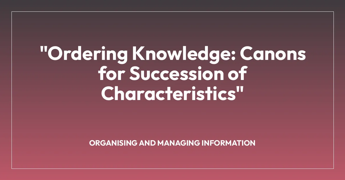 “Ordering Knowledge: Canons for Succession of Characteristics”