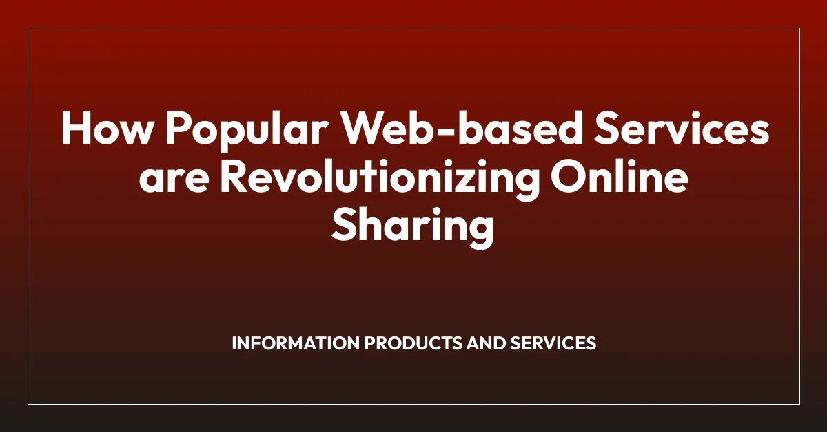 How Popular Web-based Services are Revolutionizing Online Sharing