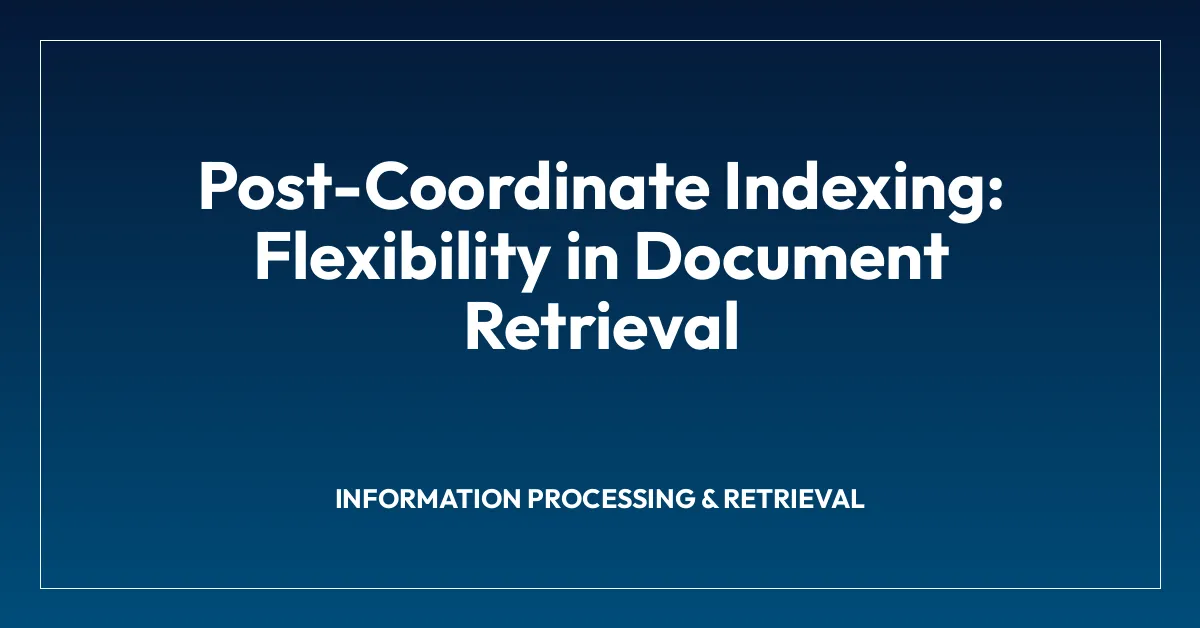 Post-Coordinate Indexing: Flexibility in Document Retrieval