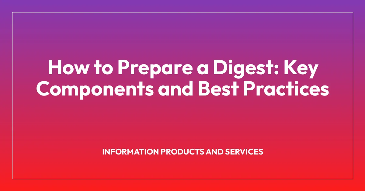How to Prepare a Digest: Key Components and Best Practices