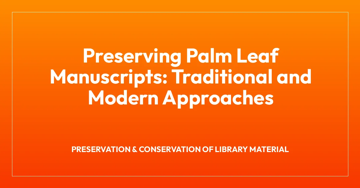 Preserving Palm Leaf Manuscripts: Traditional and Modern Approaches