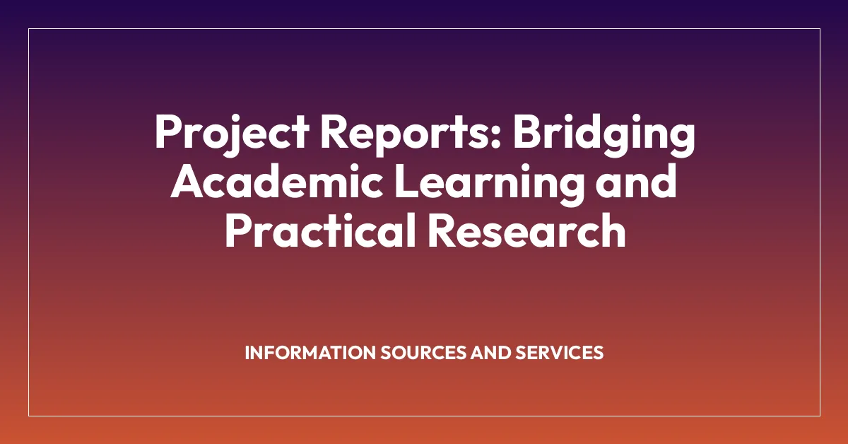 Project Reports: Bridging Academic Learning and Practical Research