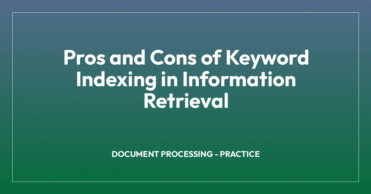 Pros and Cons of Keyword Indexing in Information Retrieval