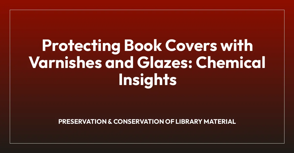 Protecting Book Covers with Varnishes and Glazes: Chemical Insights
