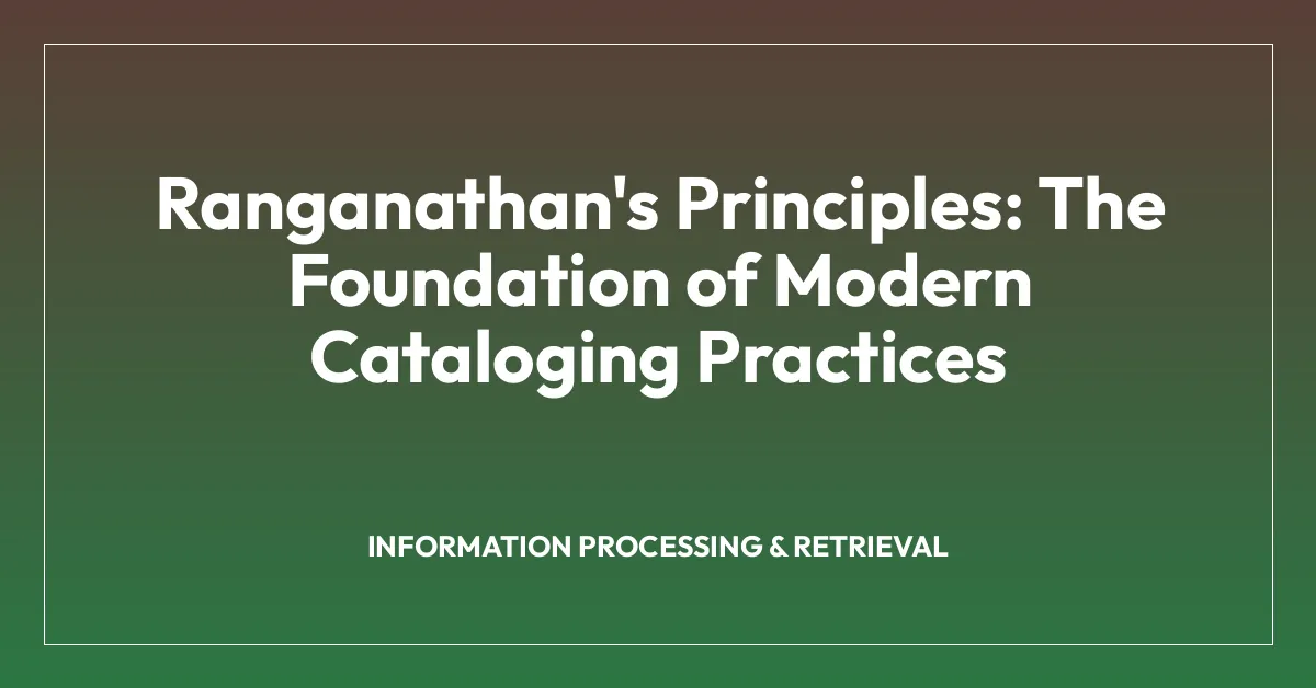 Ranganathan’s Principles: The Foundation of Modern Cataloging Practices