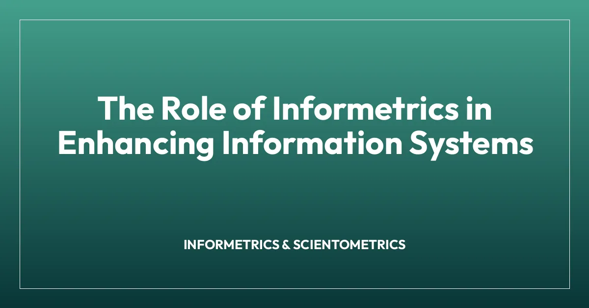 The Role of Informetrics in Enhancing Information Systems