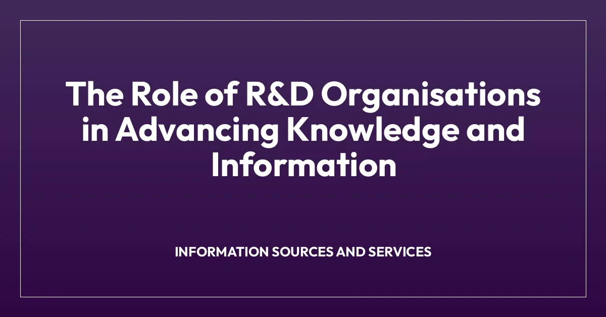 The Role of R&D Organisations in Advancing Knowledge and Information
