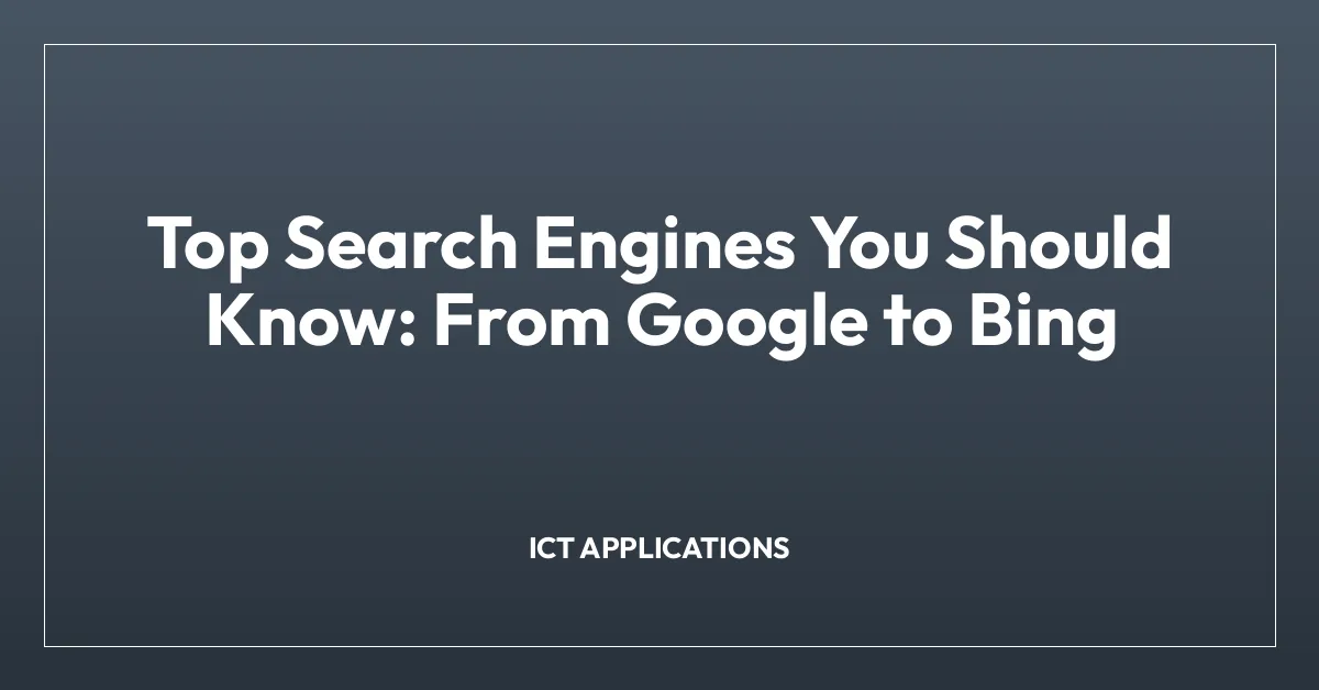 Top Search Engines You Should Know: From Google to Bing