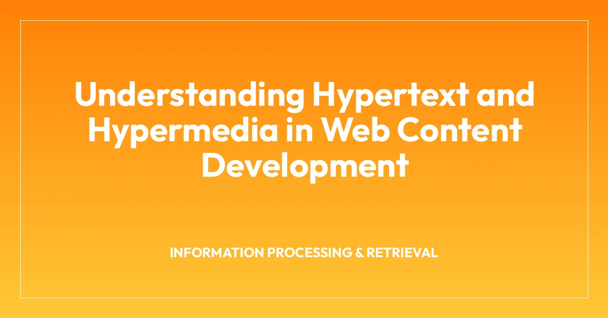Understanding Hypertext and Hypermedia in Web Content Development