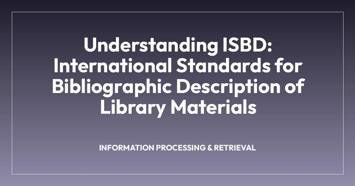 Understanding ISBD: International Standards for Bibliographic Description of Library Materials