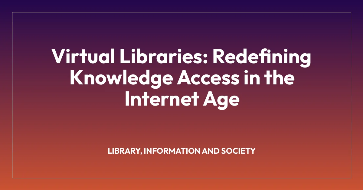 Virtual Libraries: Redefining Knowledge Access in the Internet Age