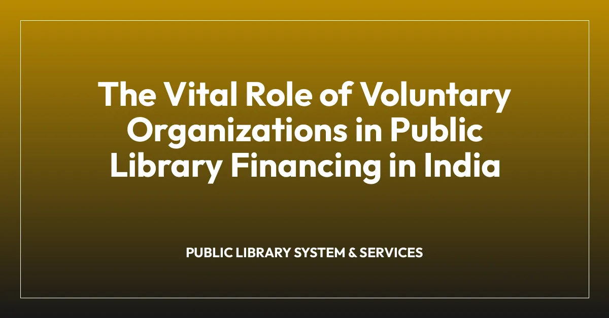 The Vital Role of Voluntary Organizations in Public Library Financing in India