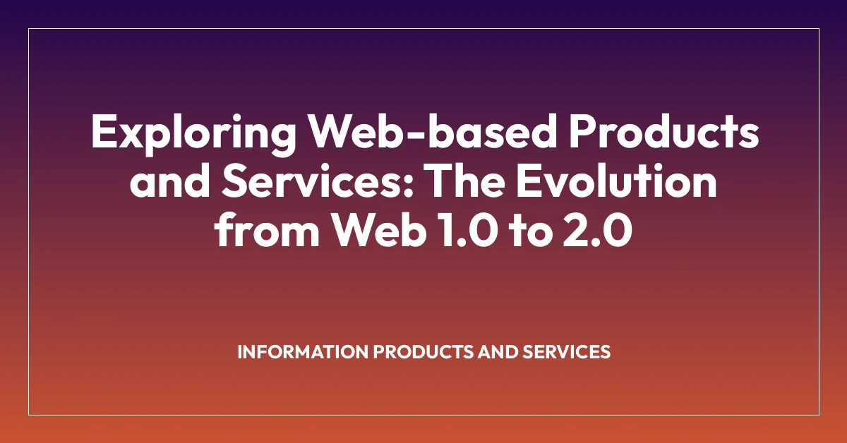Exploring Web-based Products and Services: The Evolution from Web 1.0 to 2.0